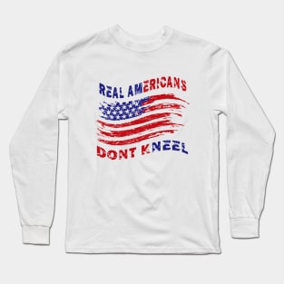 Real Americans Don't Kneel Long Sleeve T-Shirt